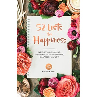 52 Lists For Happiness: Weekly Journaling Inspiration For Positivity, Balance, And Joy